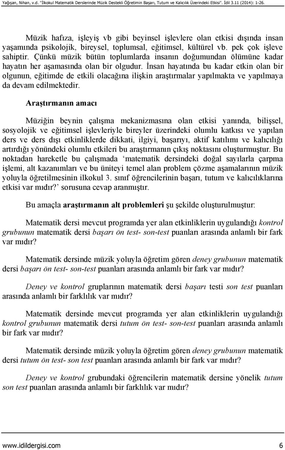 Çünkü müzik bütün toplumlarda insanın doğumundan ölümüne kadar hayatın her aşamasında olan bir olgudur.