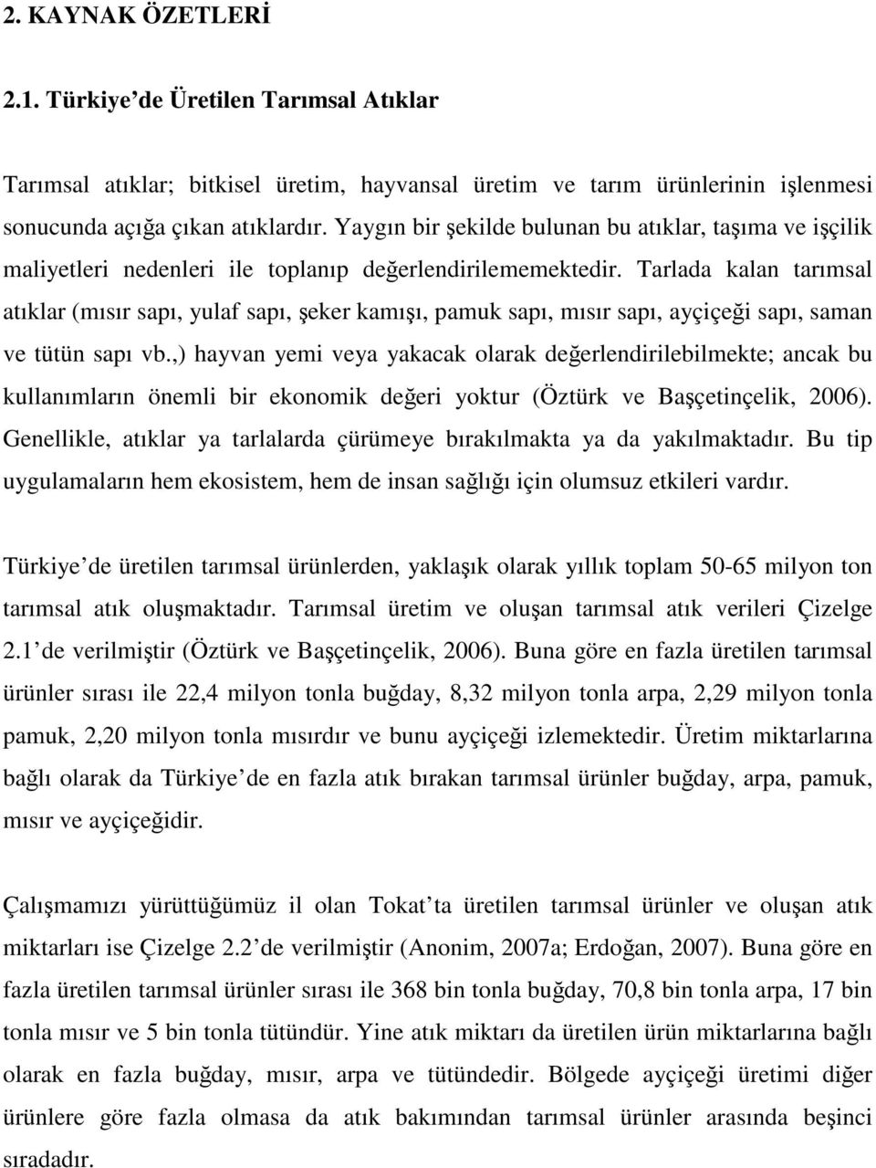 Tarlada kalan tarımsal atıklar (mısır sapı, yulaf sapı, eker kamıı, pamuk sapı, mısır sapı, ayçiçei sapı, saman ve tütün sapı vb.