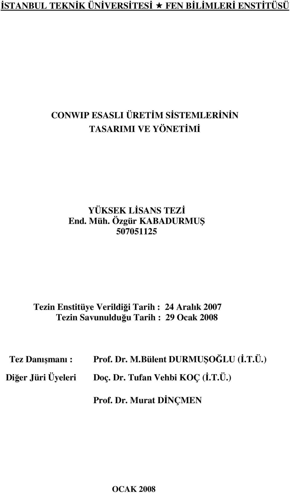 Özgür KABADURMUŞ 507051125 Tezin Enstitüye Verildiği Tarih : 24 Aralık 2007 Tezin Savunulduğu