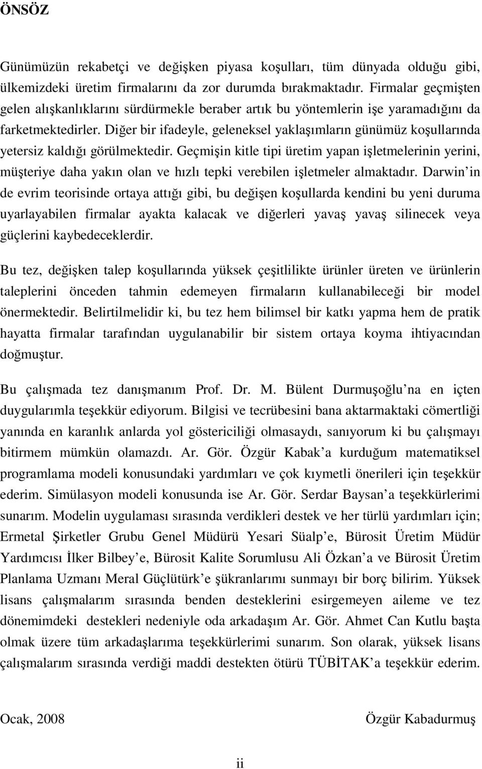 Diğer bir ifadeyle, geleneksel yaklaşımların günümüz koşullarında yetersiz kaldığı görülmektedir.