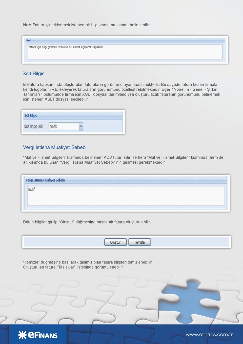 Eğer Yönetim - Genel - Şirket Tanımları bölümünde firma için XSLT dosyası tanımlandıysa oluşturulacak faturanın görünümünü belirlemek için istenen XSLT dosyası seçilebilir.