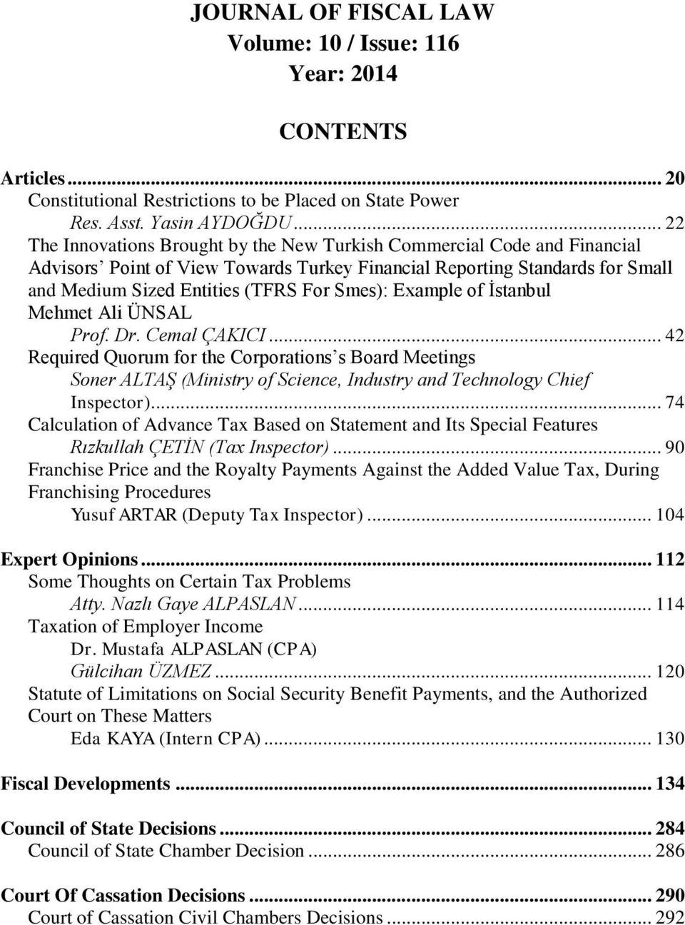 Example of İstanbul Mehmet Ali ÜNSAL Prof. Dr. Cemal ÇAKICI... 42 Required Quorum for the Corporations s Board Meetings Soner ALTAġ (Ministry of Science, Industry and Technology Chief Inspector).