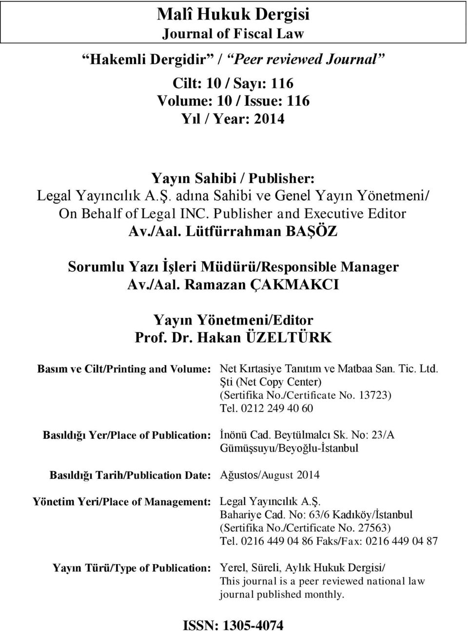 Dr. Hakan ÜZELTÜRK Basım ve Cilt/Printing and Volume: Basıldığı Yer/Place of Publication: Basıldığı Tarih/Publication Date: Yönetim Yeri/Place of Management: Yayın Türü/Type of Publication: Net