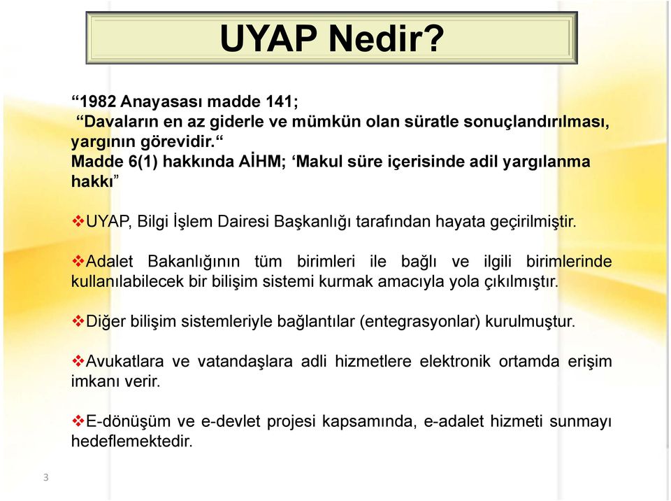 Adalet Bakanlığının tüm birimleri ile bağlı ve ilgili birimlerinde kullanılabilecek bir bilişim sistemi kurmak amacıyla yola çıkılmıştır.