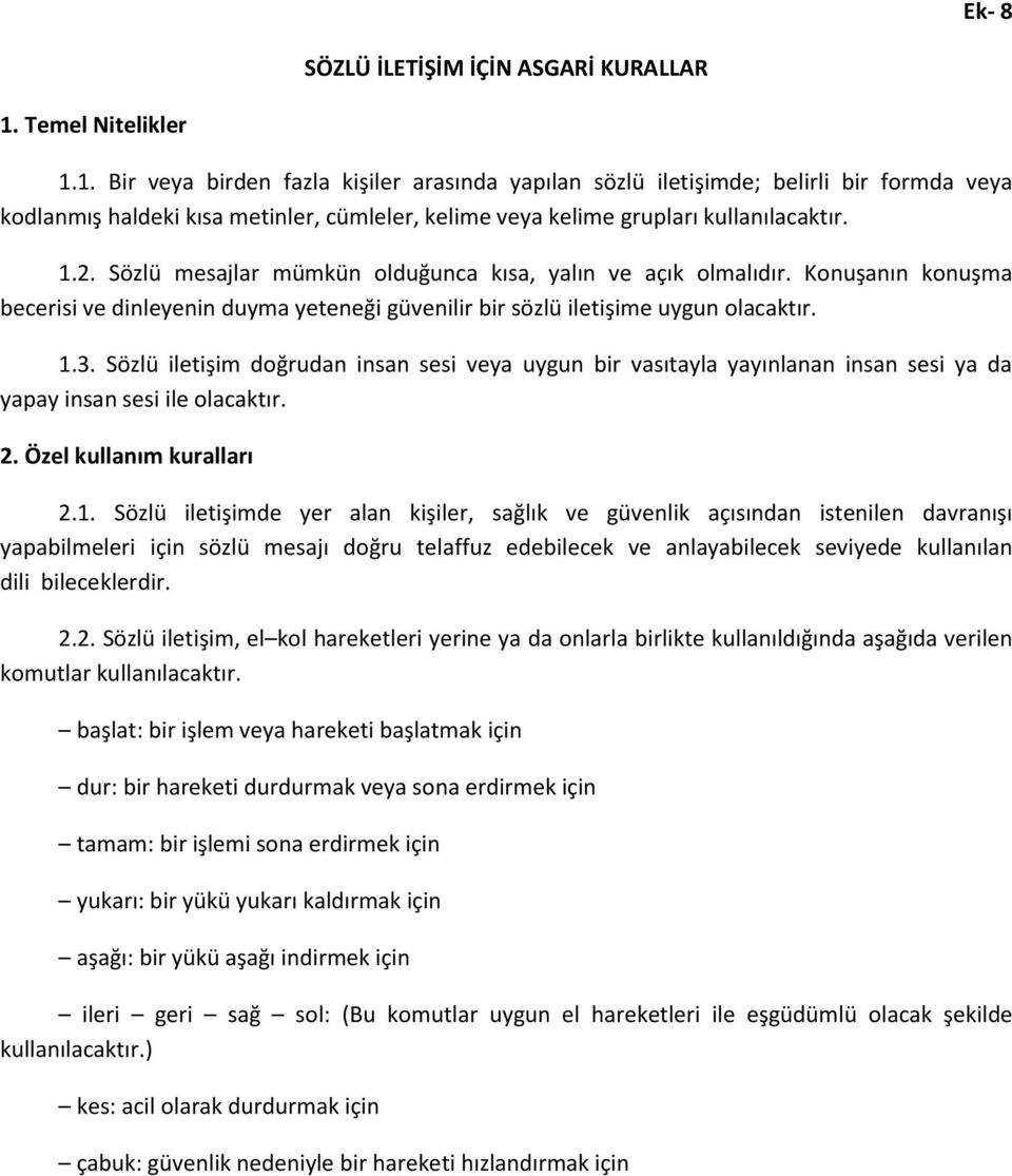 1.2. Sözlü mesajlar mümkün olduğunca kısa, yalın ve açık olmalıdır. Konuşanın konuşma becerisi ve dinleyenin duyma yeteneği güvenilir bir sözlü iletişime uygun olacaktır. 1.3.