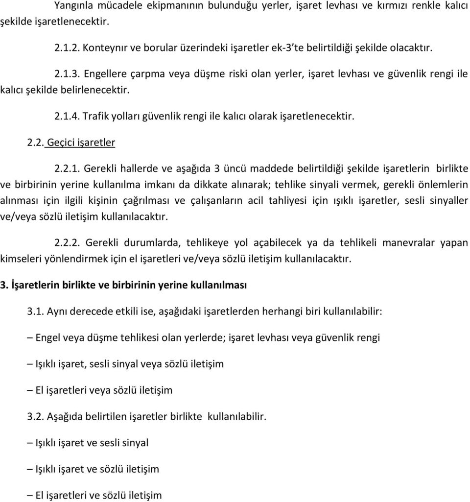 2.1. Gerekli hallerde ve aşağıda 3 üncü maddede belirtildiği şekilde işaretlerin birlikte ve birbirinin yerine kullanılma imkanı da dikkate alınarak; tehlike sinyali vermek, gerekli önlemlerin