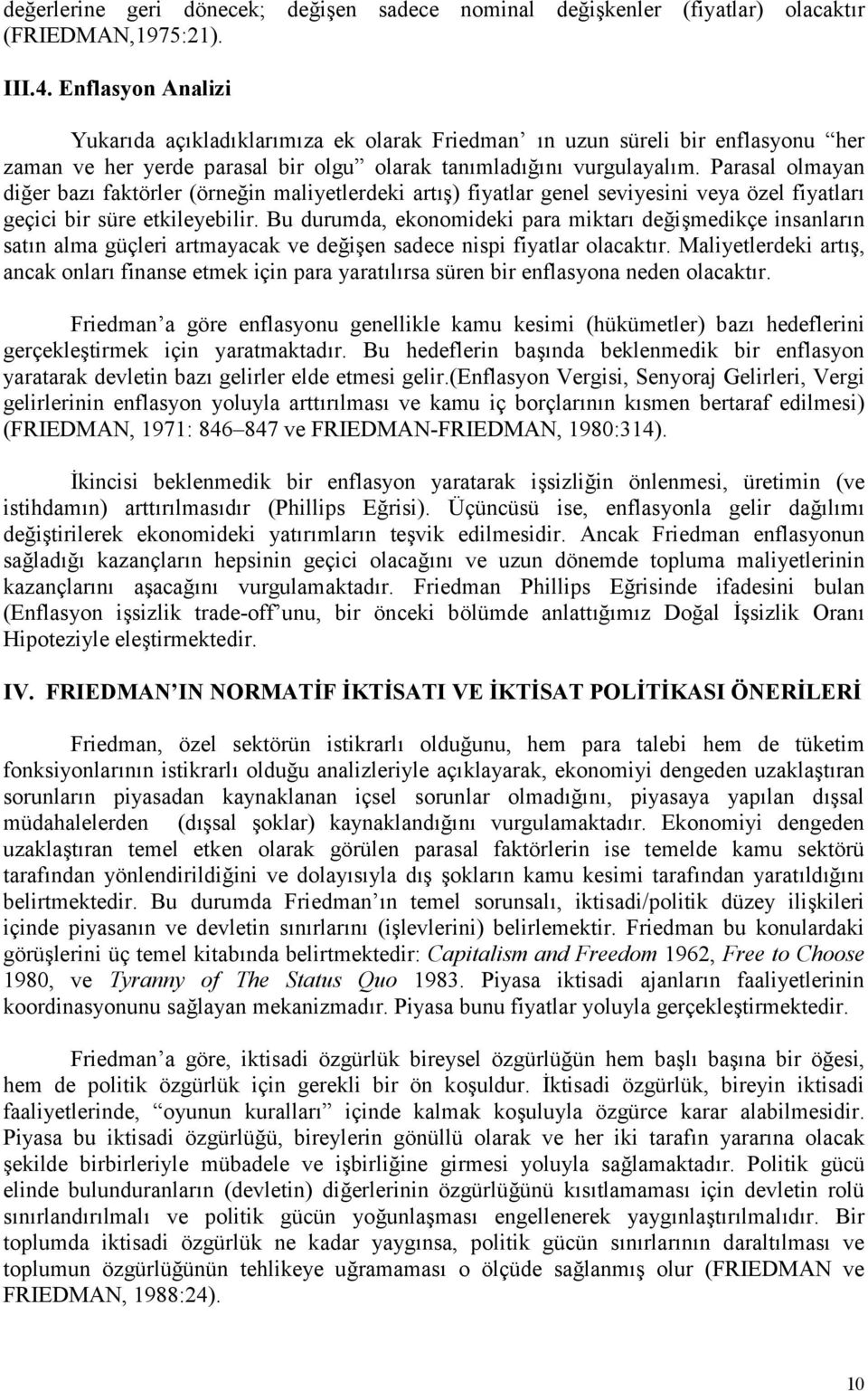 Parasal olmayan dier baz faktörler (örnein maliyetlerdeki art) fiyatlar genel seviyesini veya özel fiyatlar geçici bir süre etkileyebilir.