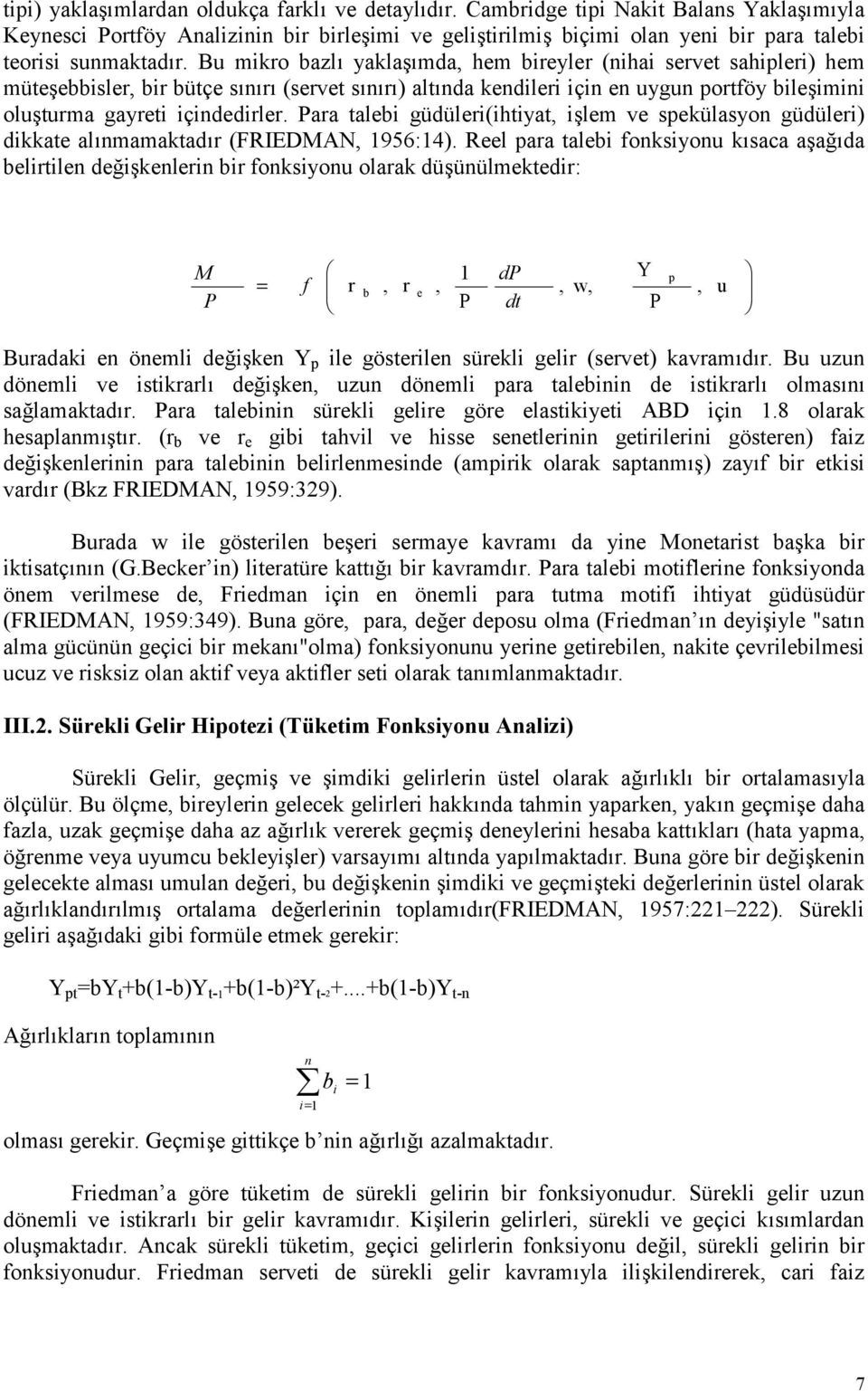 Para talebi güdüleri(ihtiyat, ilem ve spekülasyon güdüleri) dikkate alnmamaktadr (FRIEDMAN, 1956:14).