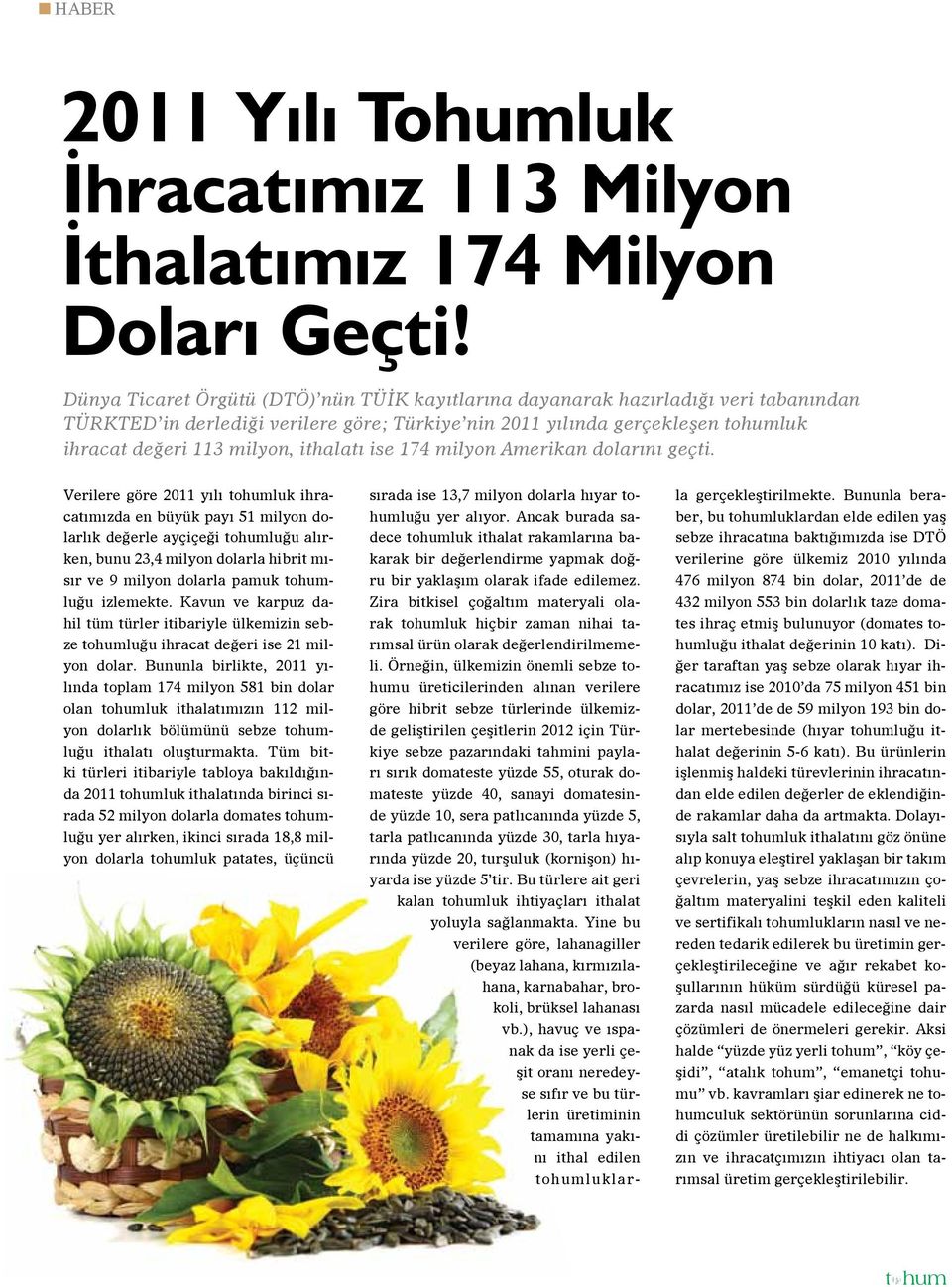 ithalatı ise 174 milyon Amerikan dolarını geçti.