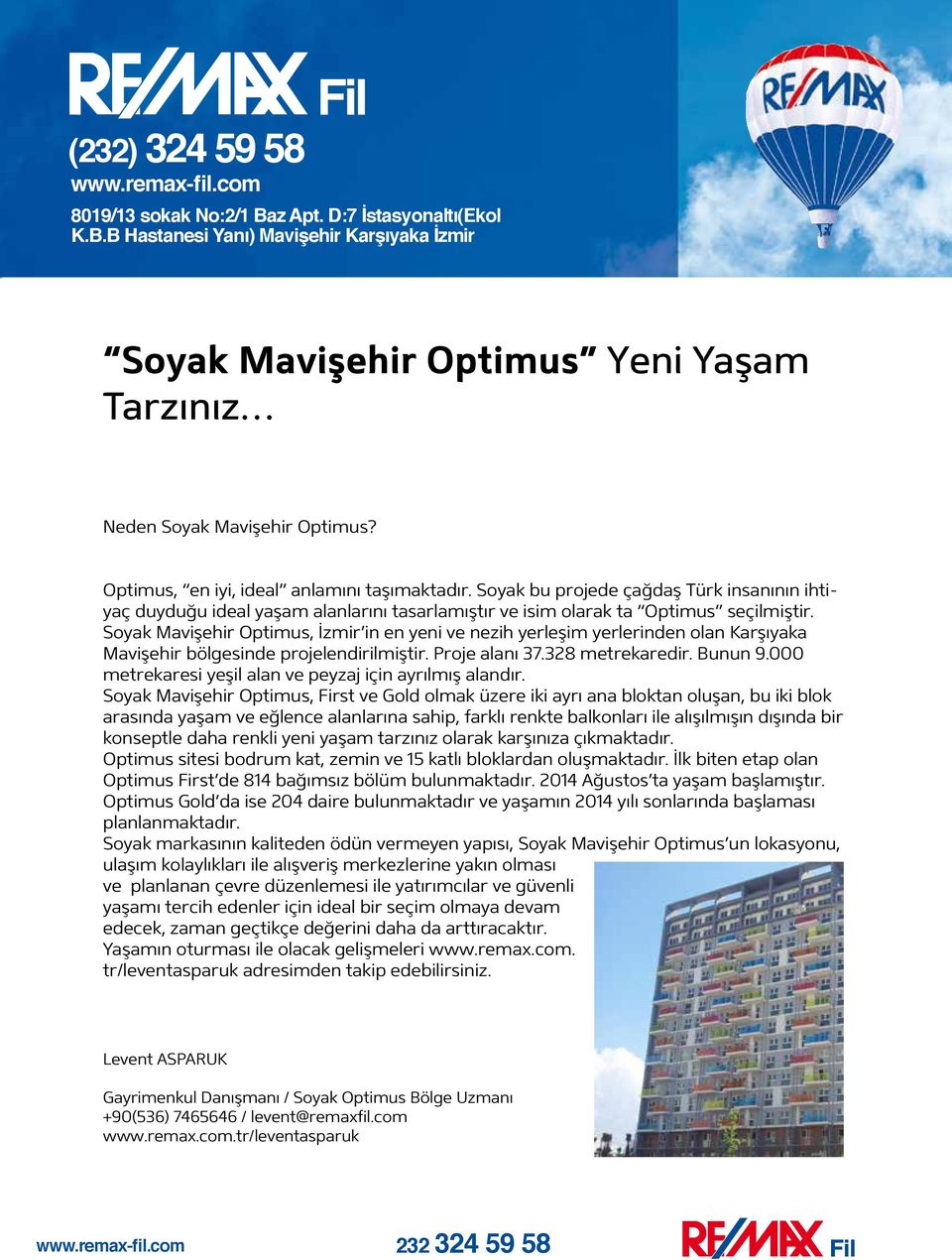 Soyak Optimus, İzmir in en yeni ve nezih yerleşim yerlerinden olan bölgesinde projelendirilmiştir. Proje alanı 37.328 metrekaredir. Bunun 9.000 metrekaresi yeşil alan ve peyzaj için ayrılmış alandır.