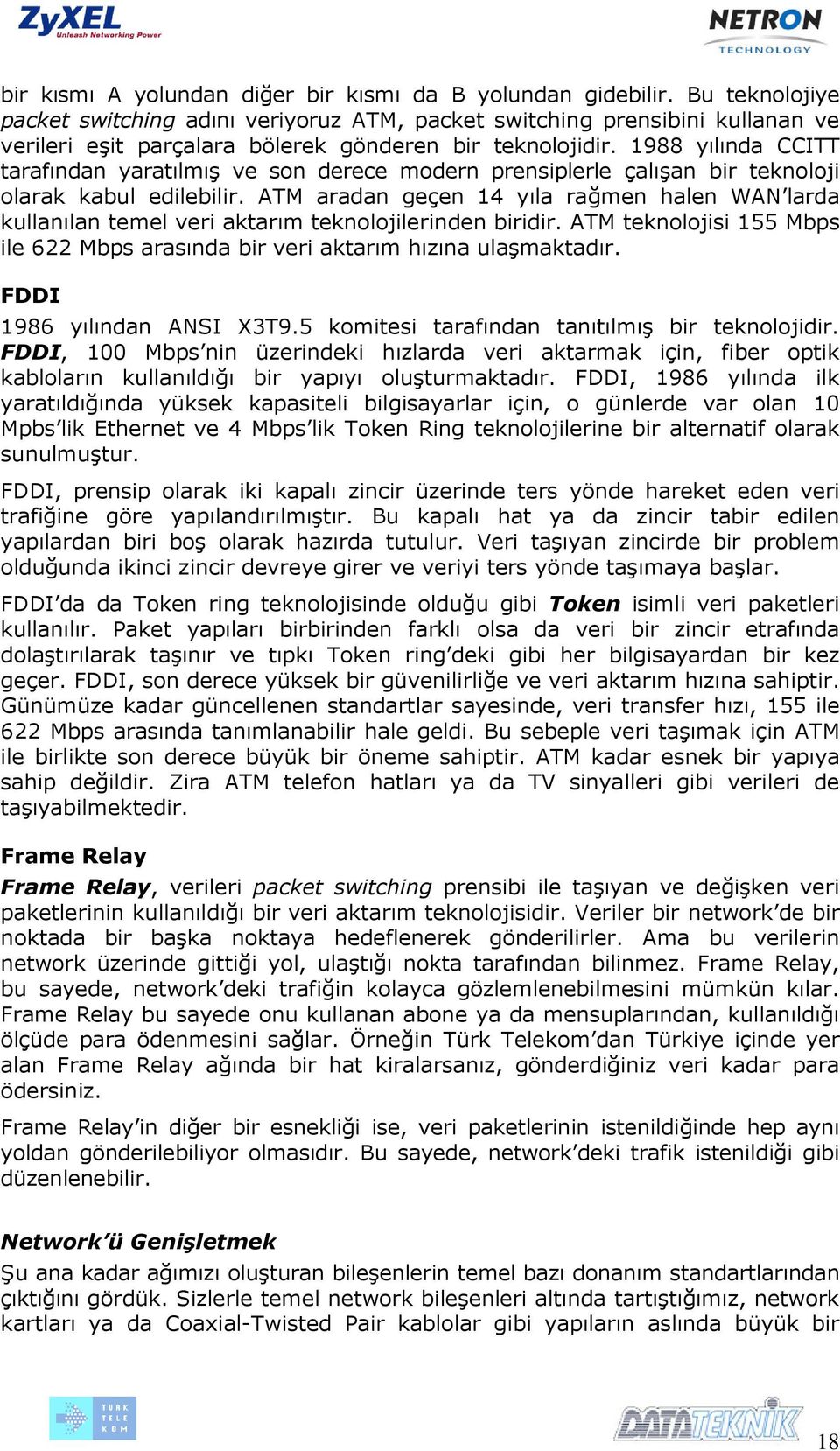 1988 yılında CCITT tarafından yaratılmış ve son derece modern prensiplerle çalışan bir teknoloji olarak kabul edilebilir.