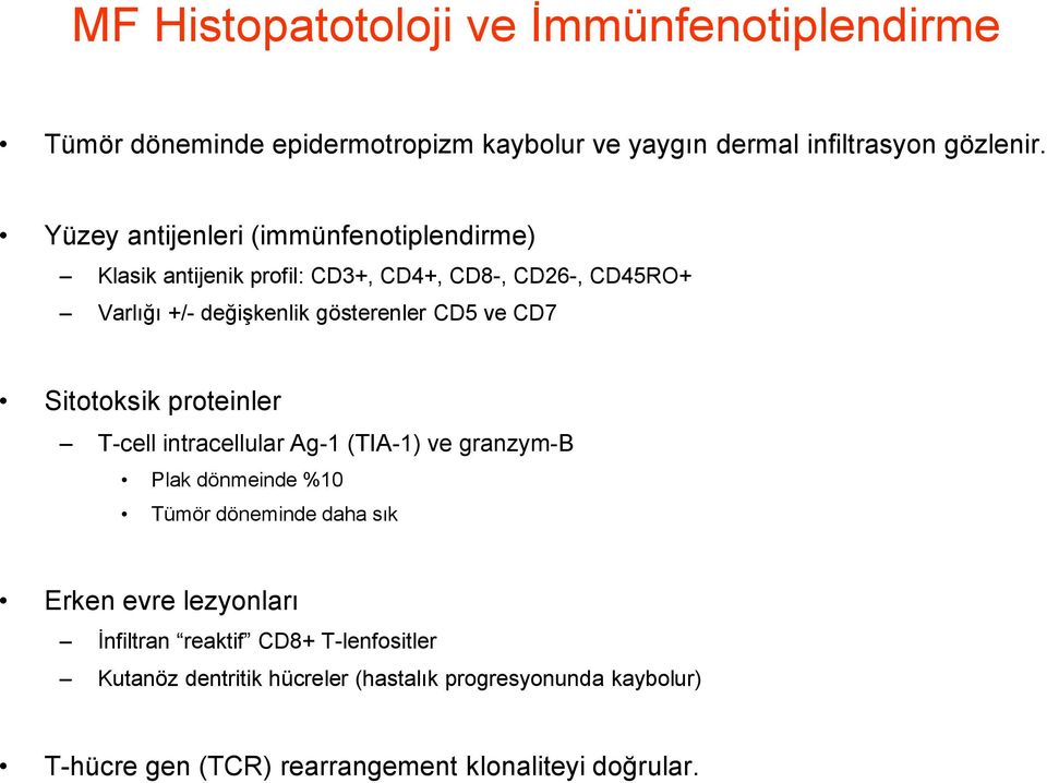 ve CD7 Sitotoksik proteinler T-cell intracellular Ag-1 (TIA-1) ve granzym-b Plak dönmeinde %10 Tümör döneminde daha sık Erken evre