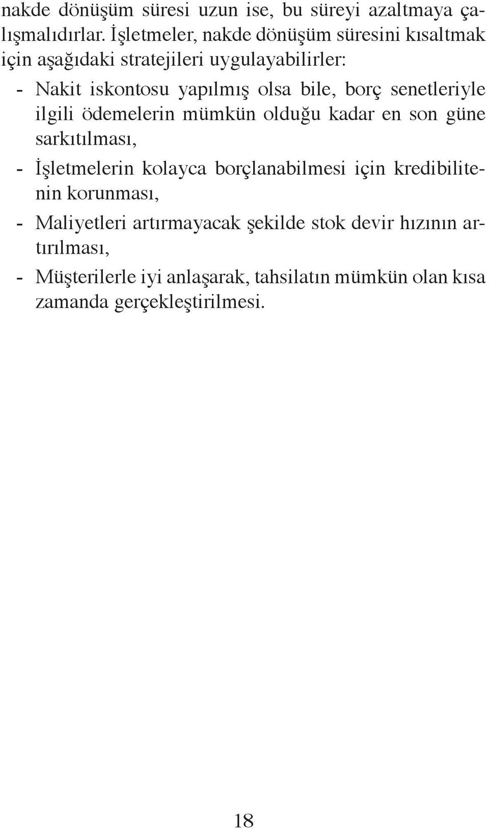 bile, borç senetleriyle ilgili ödemelerin mümkün olduğu kadar en son güne sarkıtılması, - İşletmelerin kolayca