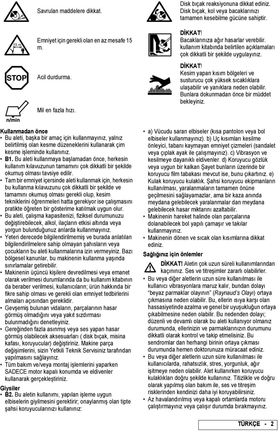 DİKKAT! Kesim yapan kısım bölgeleri ve susturucu çok yüksek sıcaklıklara ulaşabilir ve yanıklara neden olabilir. Bunlara dokunmadan önce bir müddet bekleyiniz.