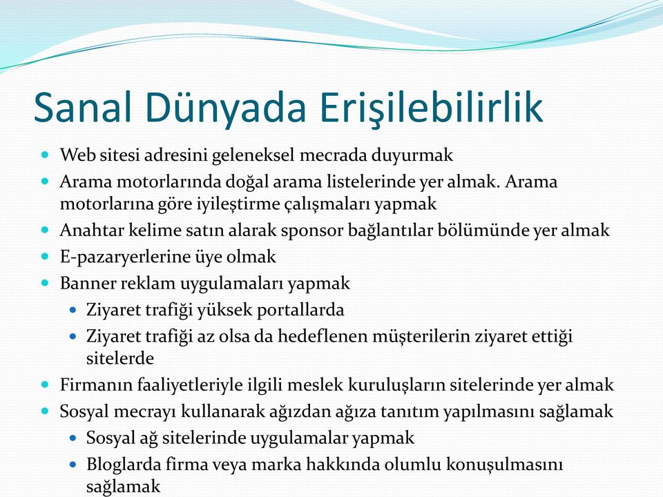 uygulamaları yapmak Ziyaret trafiği yüksek portallarda Ziyaret trafiği az olsa da hedeflenen müşterilerin ziyaret ettiği sitelerde Firmanın faaliyetleriyle ilgili