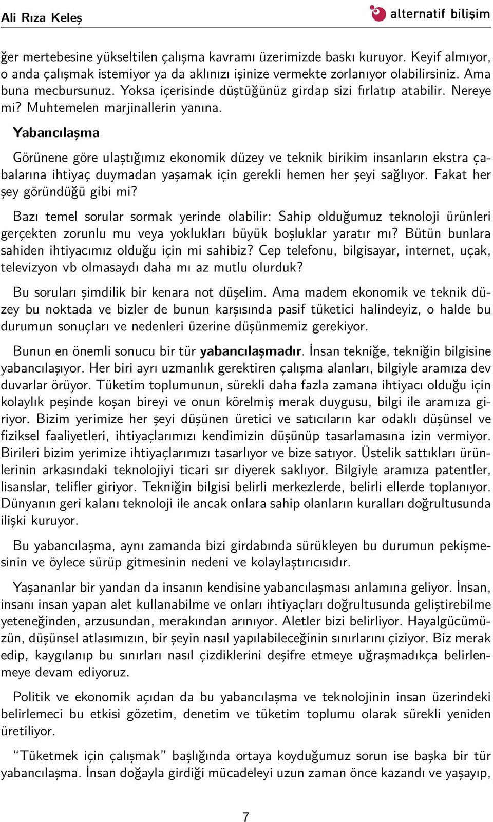 Yabancılaşma Görünene göre ulaştığımız ekonomik düzey ve teknik birikim insanların ekstra çabalarına ihtiyaç duymadan yaşamak için gerekli hemen her şeyi sağlıyor. Fakat her şey göründüğü gibi mi?