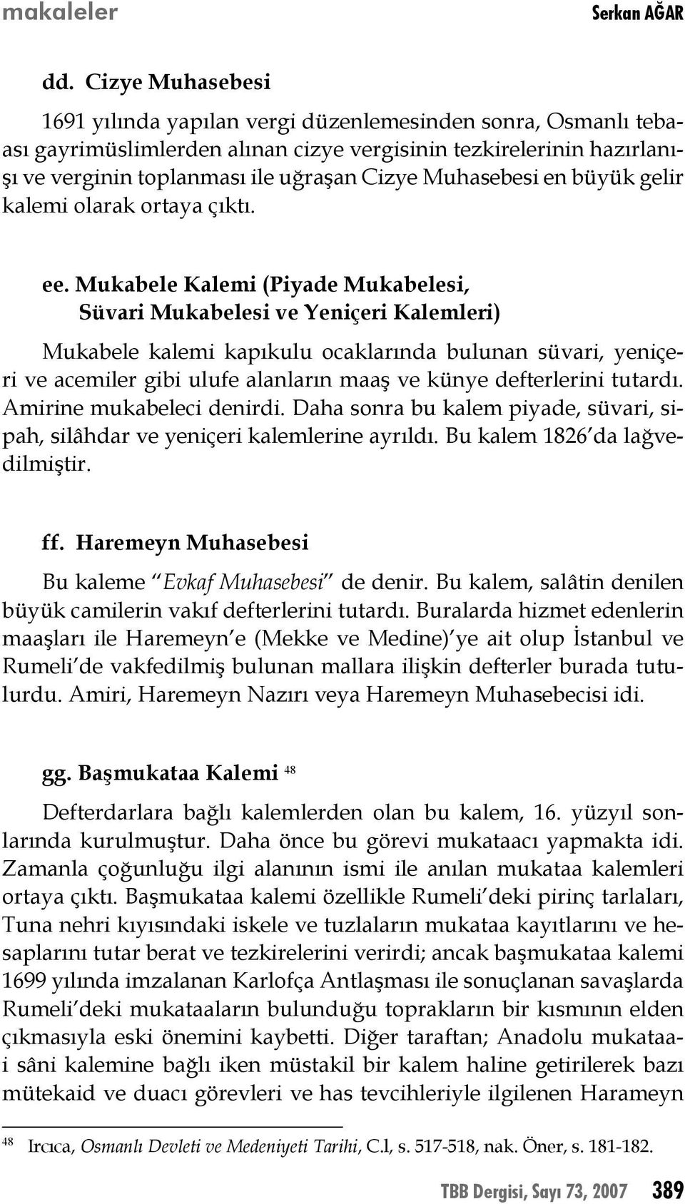 Muhasebesi en büyük gelir kalemi olarak ortaya çıktı. ee.