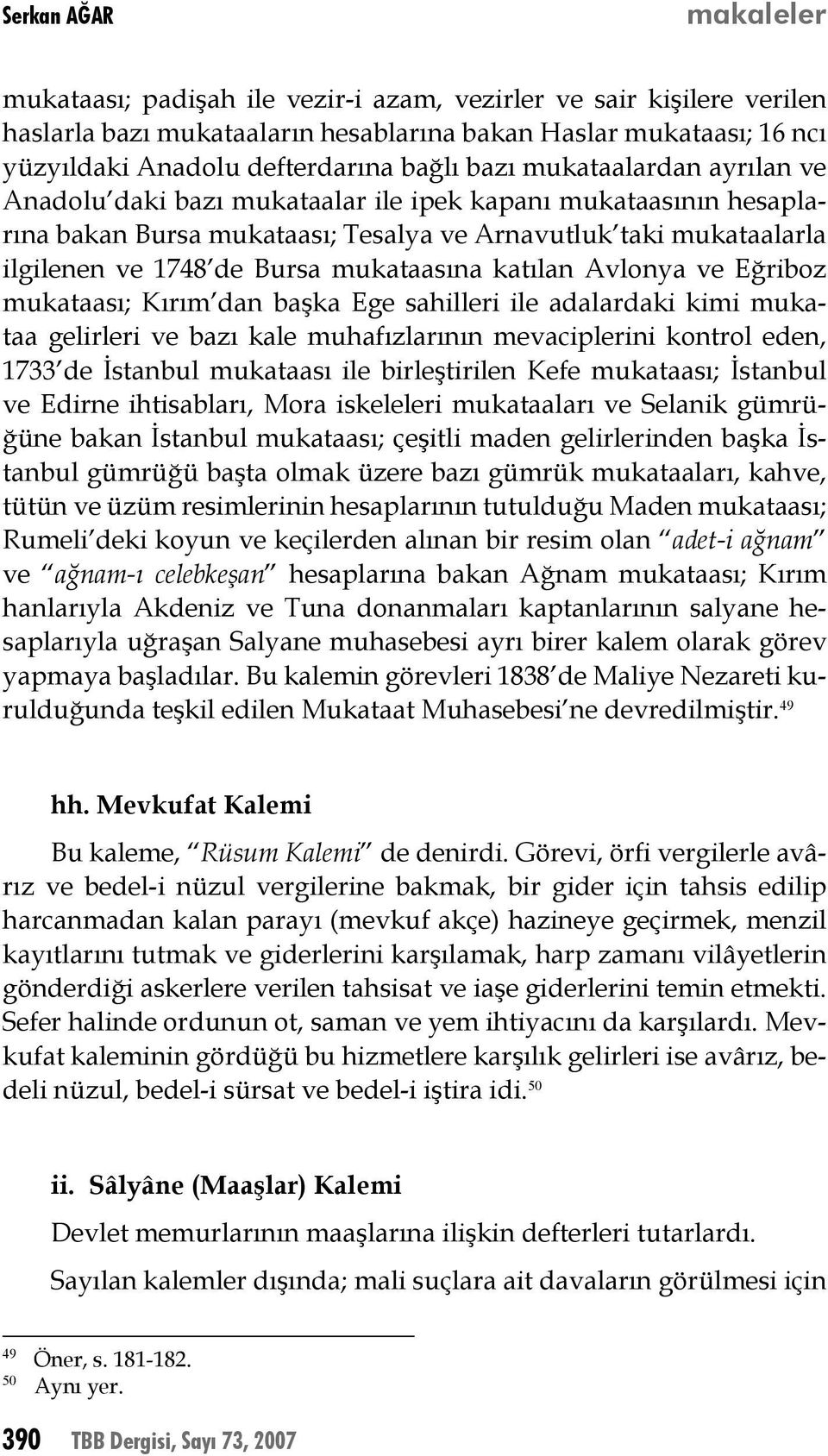 ve Eğriboz mukataası; Kırım dan başka Ege sahilleri ile adalardaki kimi mukataa gelirleri ve bazı kale muhafızlarının mevaciplerini kontrol eden, 1733 de İstanbul mukataası ile birleştirilen Kefe