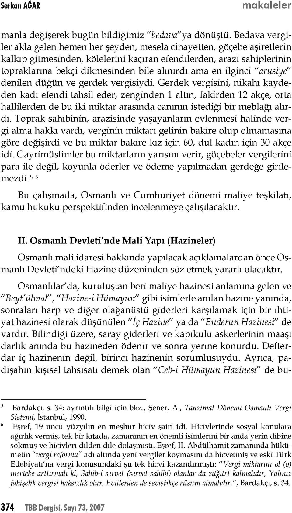 ama en ilginci arusiye denilen düğün ve gerdek vergisiydi.