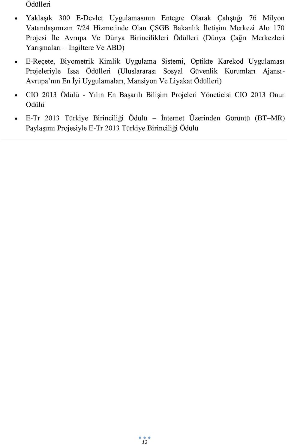 Projeleriyle Issa Ödülleri (Uluslararası Sosyal Güvenlik Kurumları Ajansı- Avrupa nın En İyi Uygulamaları, Mansiyon Ve Liyakat Ödülleri) CIO 2013 Ödülü - Yılın En Başarılı