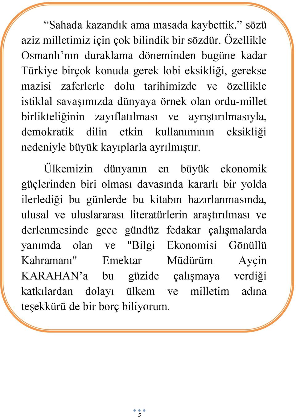 ordu-millet birlikteliğinin zayıflatılması ve ayrıştırılmasıyla, demokratik dilin etkin kullanımının eksikliği nedeniyle büyük kayıplarla ayrılmıştır.