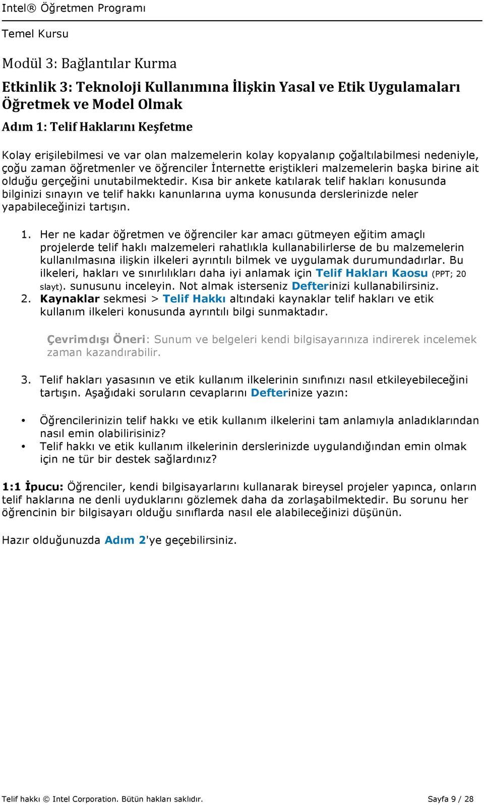 Kısa bir ankete katılarak telif hakları konusunda bilginizi sınayın ve telif hakkı kanunlarına uyma konusunda derslerinizde neler yapabileceğinizi tartışın. 1.