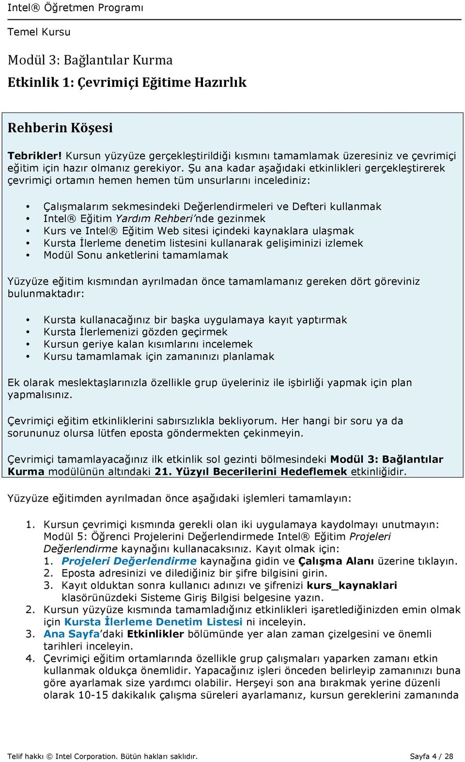 Rehberi nde gezinmek Kurs ve Intel Eğitim Web sitesi içindeki kaynaklara ulaşmak Kursta İlerleme denetim listesini kullanarak gelişiminizi izlemek Modül Sonu anketlerini tamamlamak Yüzyüze eğitim