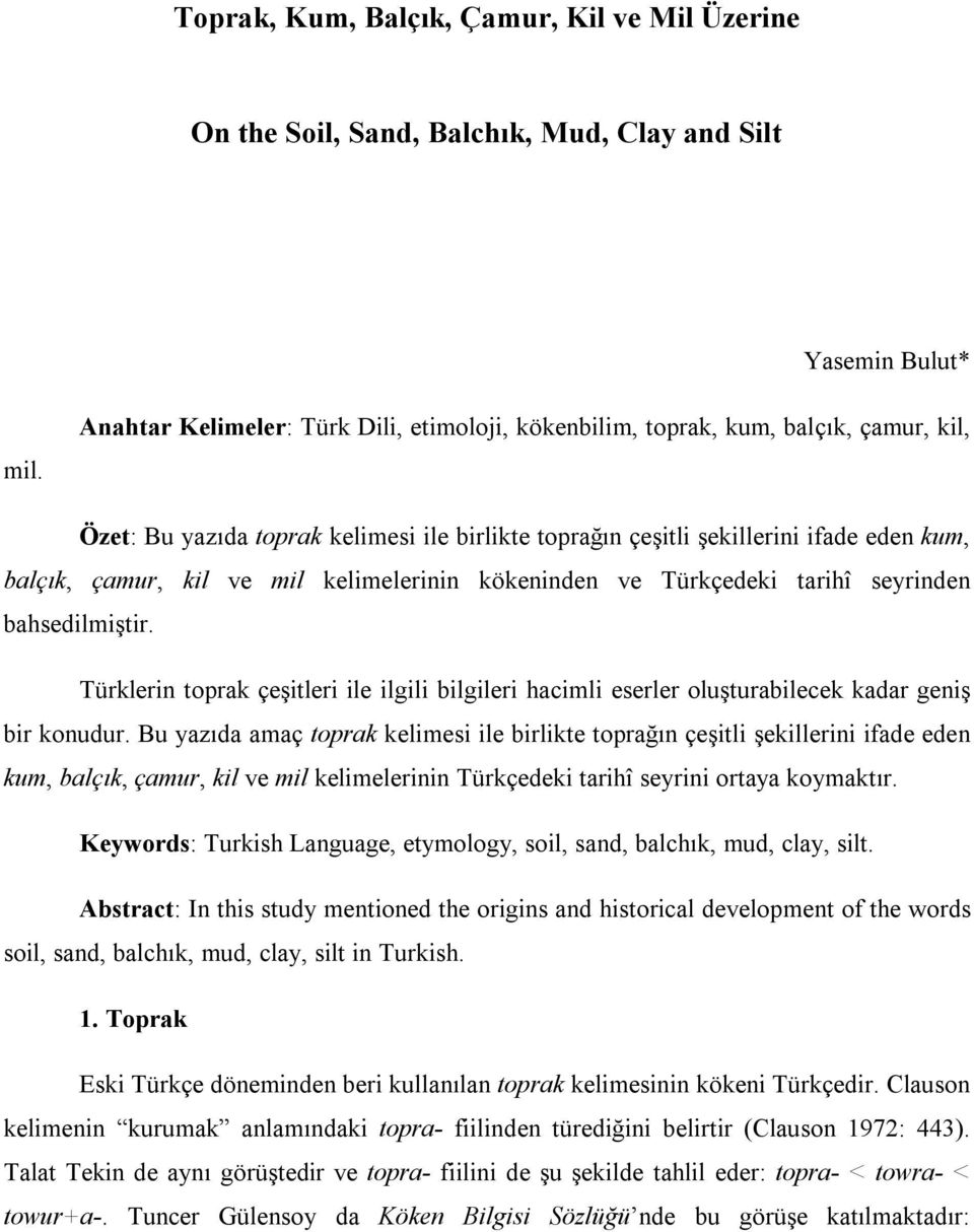 mil kelimelerinin kökeninden ve Türkçedeki tarihî seyrinden bahsedilmiştir. Türklerin toprak çeşitleri ile ilgili bilgileri hacimli eserler oluşturabilecek kadar geniş bir konudur.