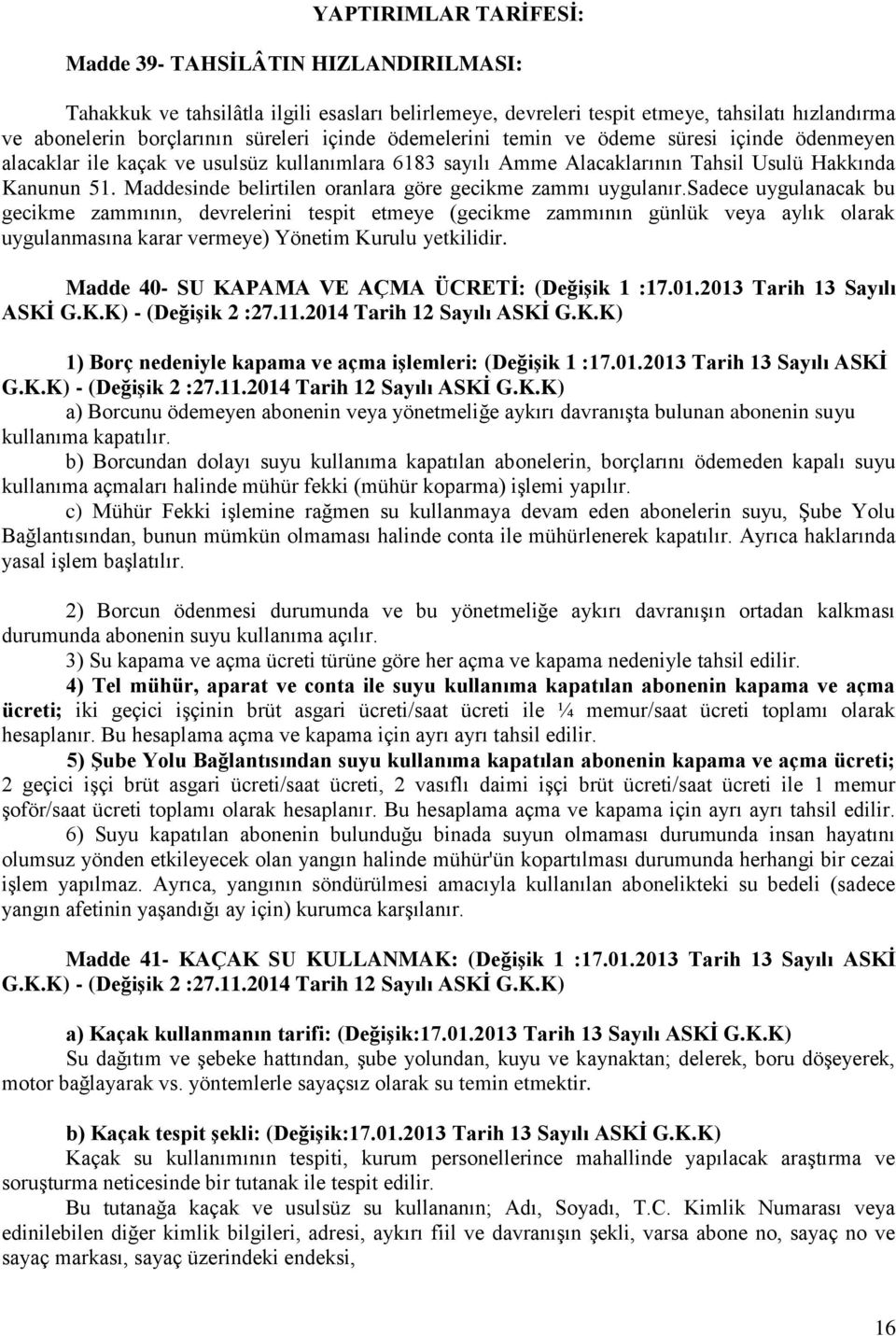 Maddesinde belirtilen oranlara göre gecikme zammı uygulanır.