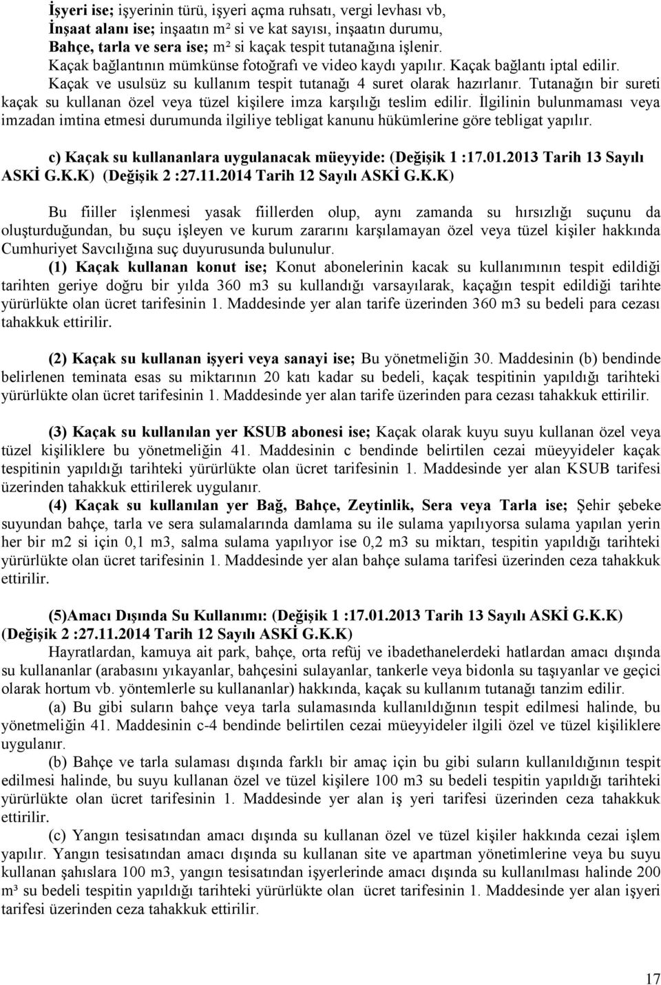 Tutanağın bir sureti kaçak su kullanan özel veya tüzel kişilere imza karşılığı teslim edilir.