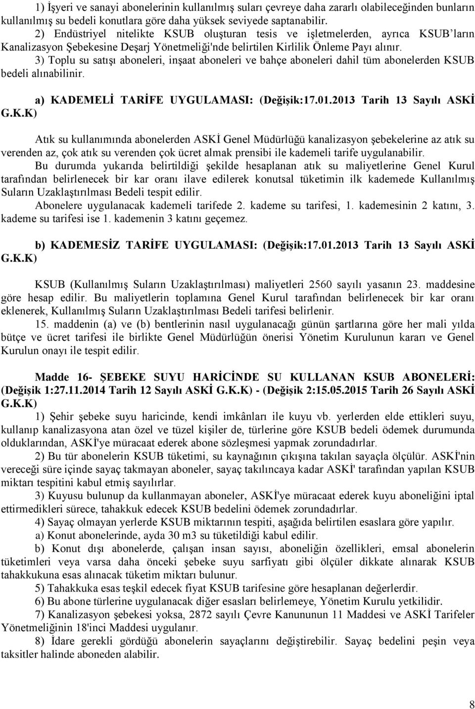 3) Toplu su satışı aboneleri, inşaat aboneleri ve bahçe aboneleri dahil tüm abonelerden KS