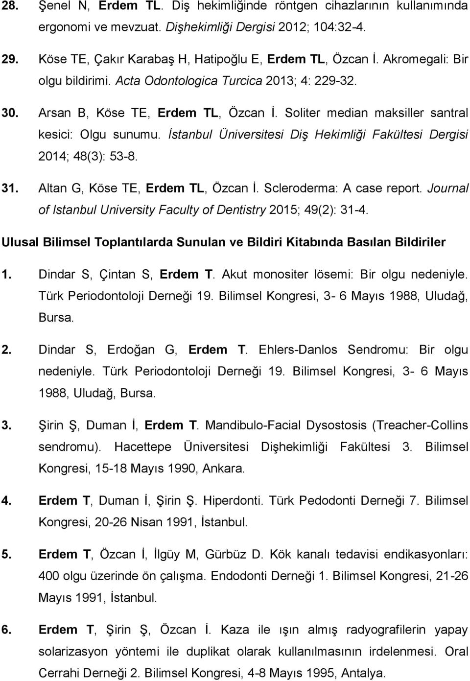 İstanbul Üniversitesi Diş Hekimliği Fakültesi Dergisi 2014; 48(3): 53-8. 31. Altan G, Köse TE, Erdem TL, Özcan İ. Scleroderma: A case report.