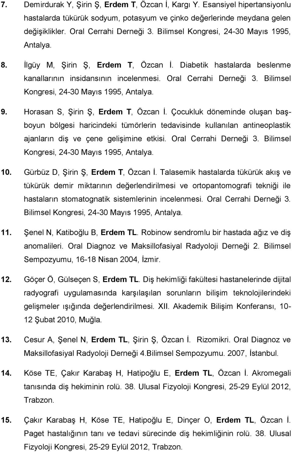 Bilimsel Kongresi, 24-30 Mayıs 1995, Antalya. 9. Horasan S, Şirin Ş, Erdem T, Özcan İ.