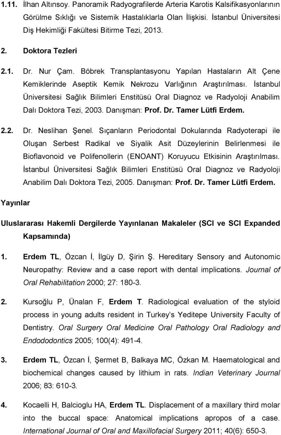 Böbrek Transplantasyonu Yapılan Hastaların Alt Çene Kemiklerinde Aseptik Kemik Nekrozu Varlığının Araştırılması.