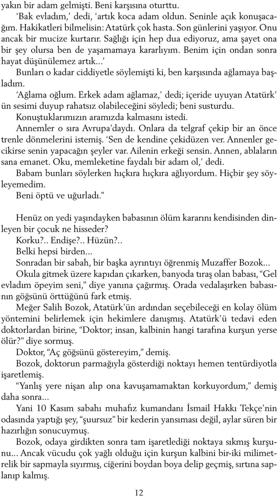 .. Bunları o kadar ciddiyetle söylemişti ki, ben karşısında ağlamaya başladım. Ağlama oğlum.