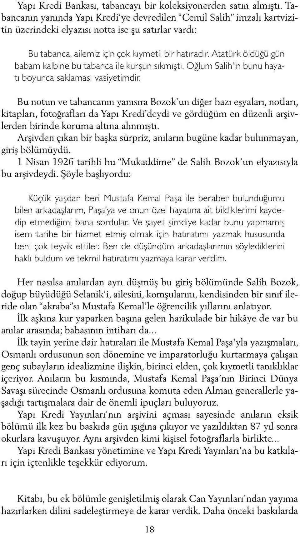 Atatürk öldüğü gün babam kalbine bu tabanca ile kurşun sıkmıştı. Oğlum Salih in bunu hayatı boyunca saklaması vasiyetimdir.