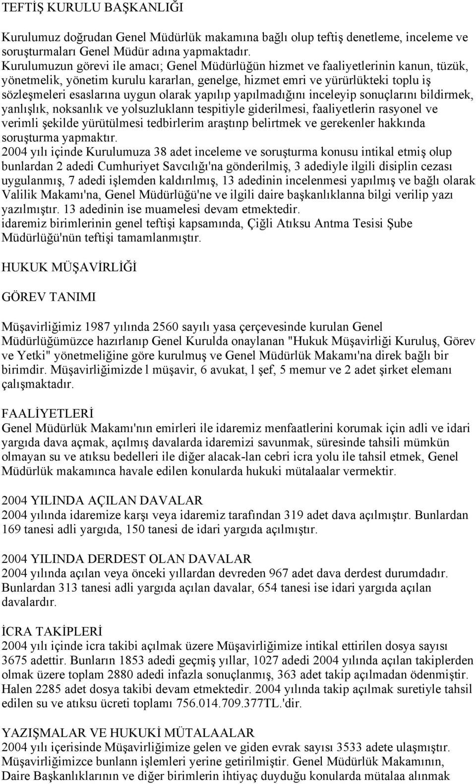 olarak yapılıp yapılmadığını inceleyip sonuçlarını bildirmek, yanlışlık, noksanlık ve yolsuzluklann tespitiyle giderilmesi, faaliyetlerin rasyonel ve verimli şekilde yürütülmesi tedbirlerim araştınp