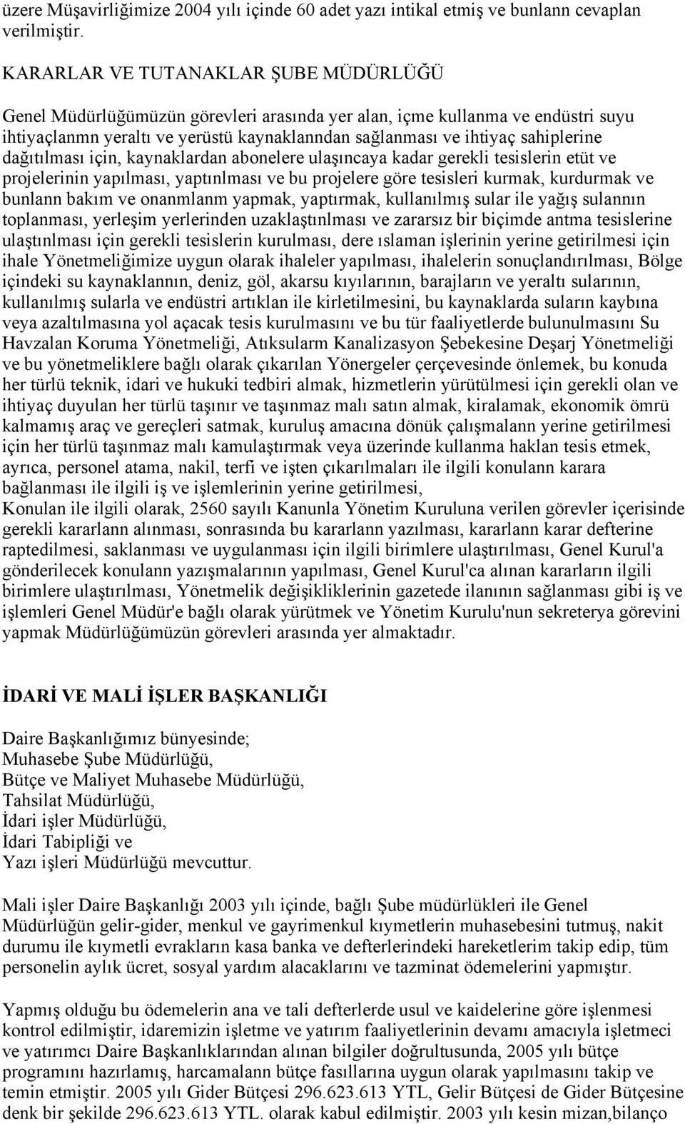 dağıtılması için, kaynaklardan abonelere ulaşıncaya kadar gerekli tesislerin etüt ve projelerinin yapılması, yaptınlması ve bu projelere göre tesisleri kurmak, kurdurmak ve bunlann bakım ve onanmlanm