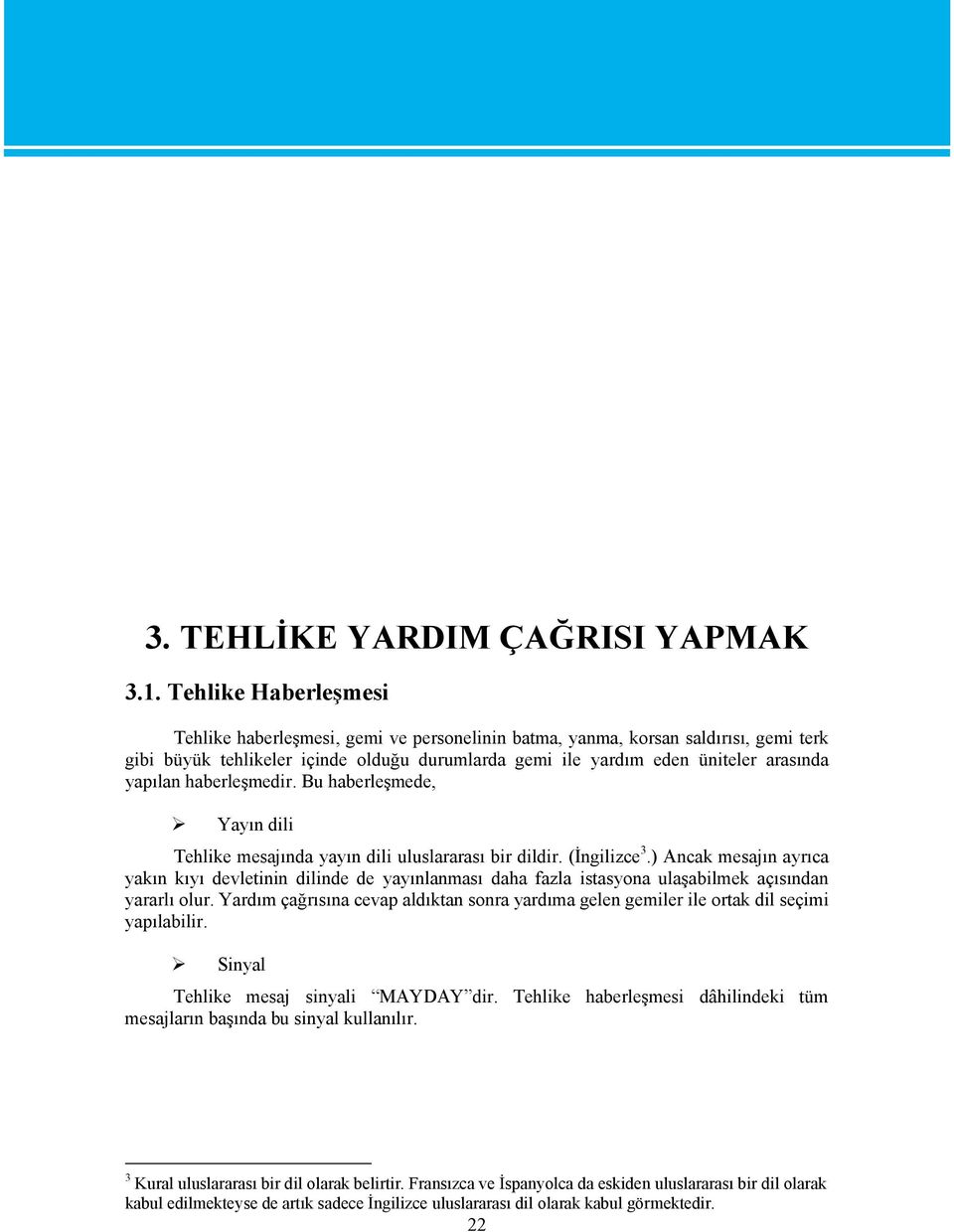 haberleşmedir. Bu haberleşmede, Yayın dili Tehlike mesajında yayın dili uluslararası bir dildir. (İngilizce 3.