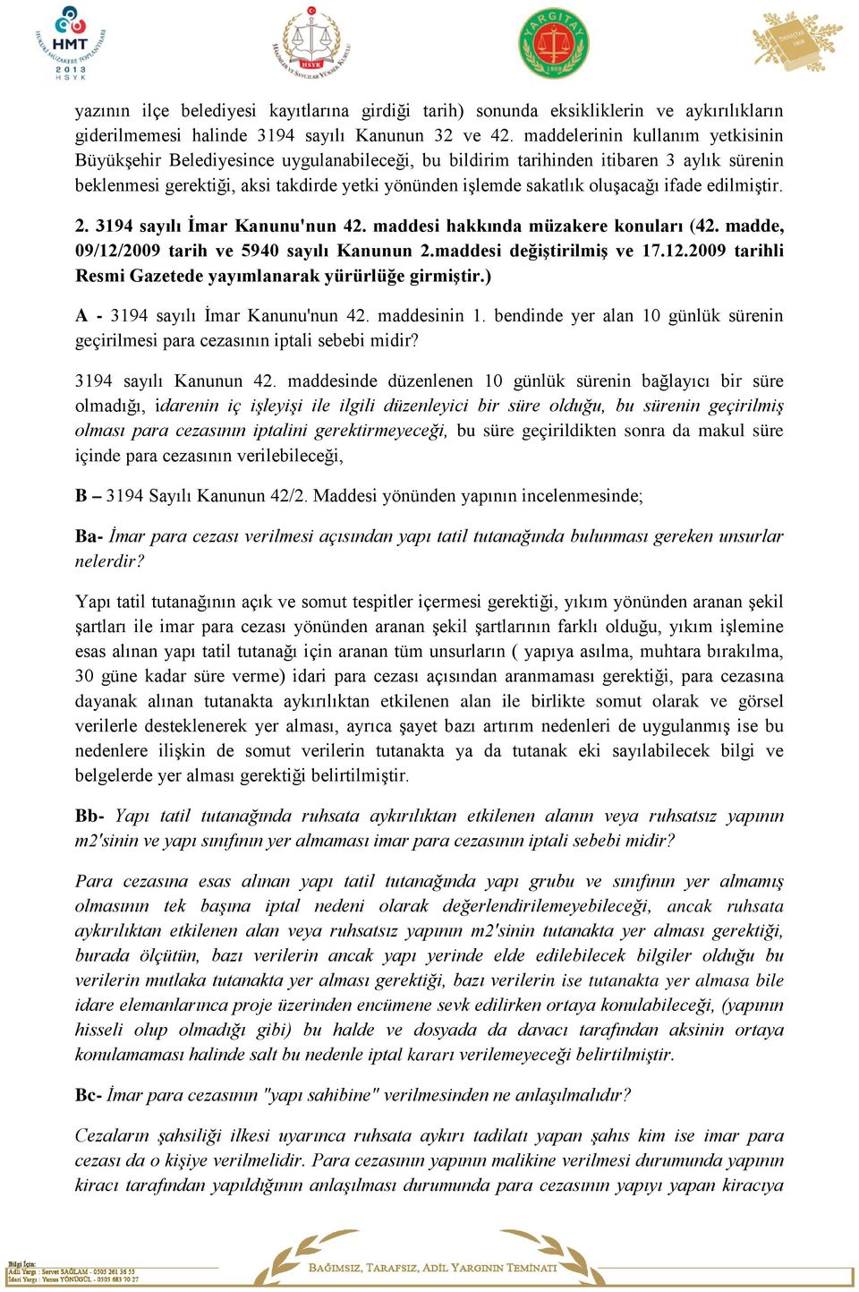 oluşacağı ifade edilmiştir. 2. 3194 sayılı İmar Kanunu'nun 42. maddesi hakkında müzakere konuları (42. madde, 09/12/2009 tarih ve 5940 sayılı Kanunun 2.maddesi değiştirilmiş ve 17.12.2009 tarihli Resmi Gazetede yayımlanarak yürürlüğe girmiştir.