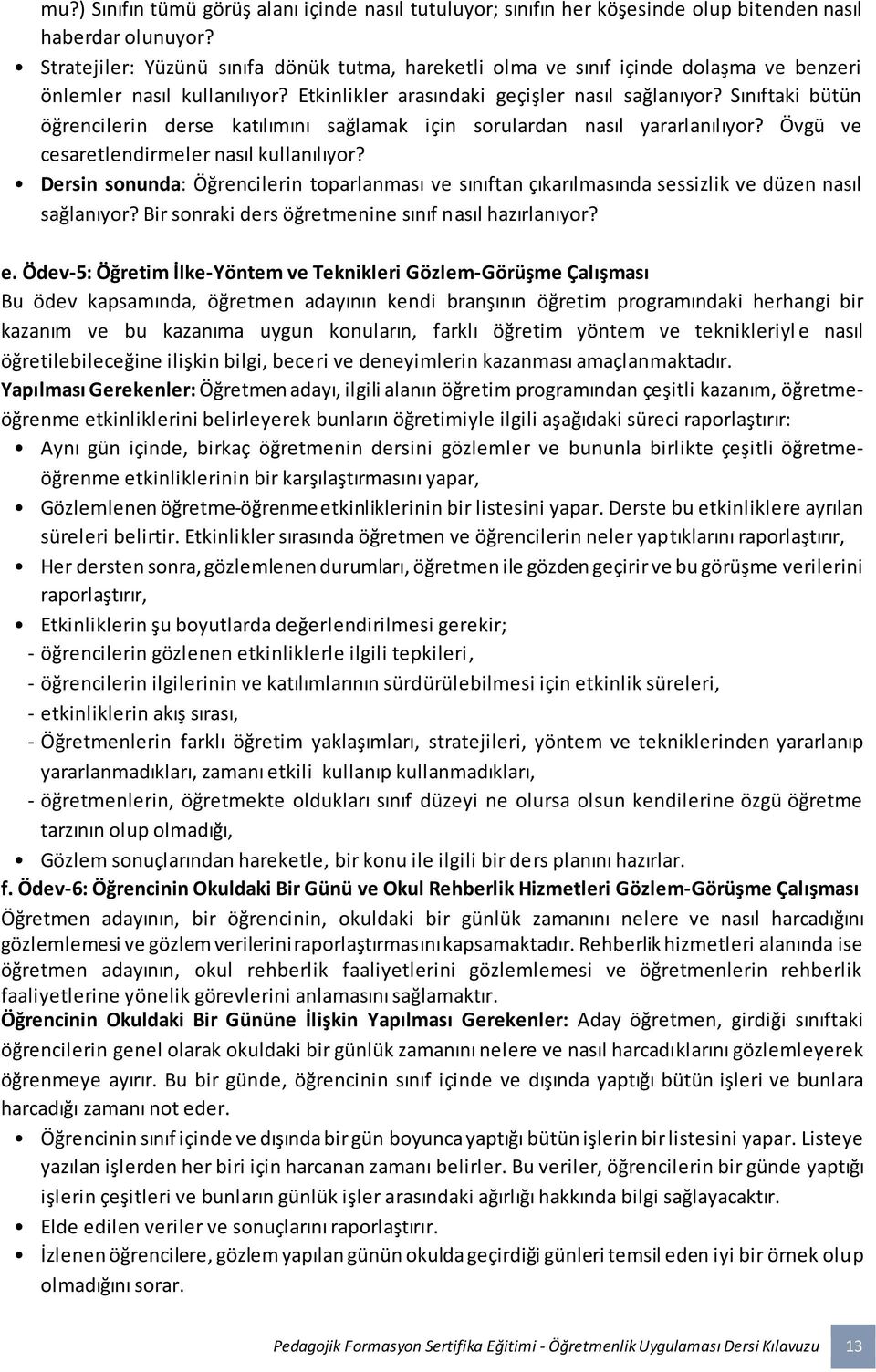 Sınıftaki bütün öğrencilerin derse katılımını sağlamak için sorulardan nasıl yararlanılıyor? Övgü ve cesaretlendirmeler nasıl kullanılıyor?