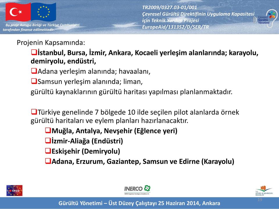 Türkiye genelinde 7 bölgede 10 ilde seçilen pilot alanlarda örnek gürültü haritaları ve eylem planları hazırlanacaktır.