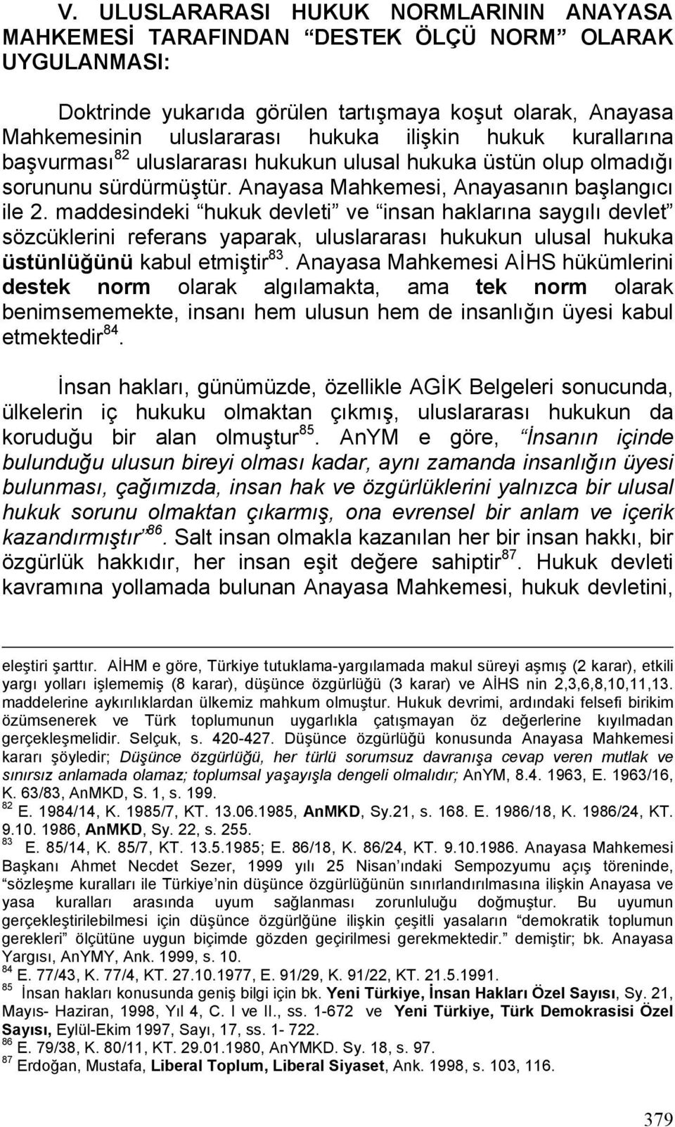 maddesindeki hukuk devleti ve insan haklarına saygılı devlet sözcüklerini referans yaparak, uluslararası hukukun ulusal hukuka üstünlüğünü kabul etmiştir 83.