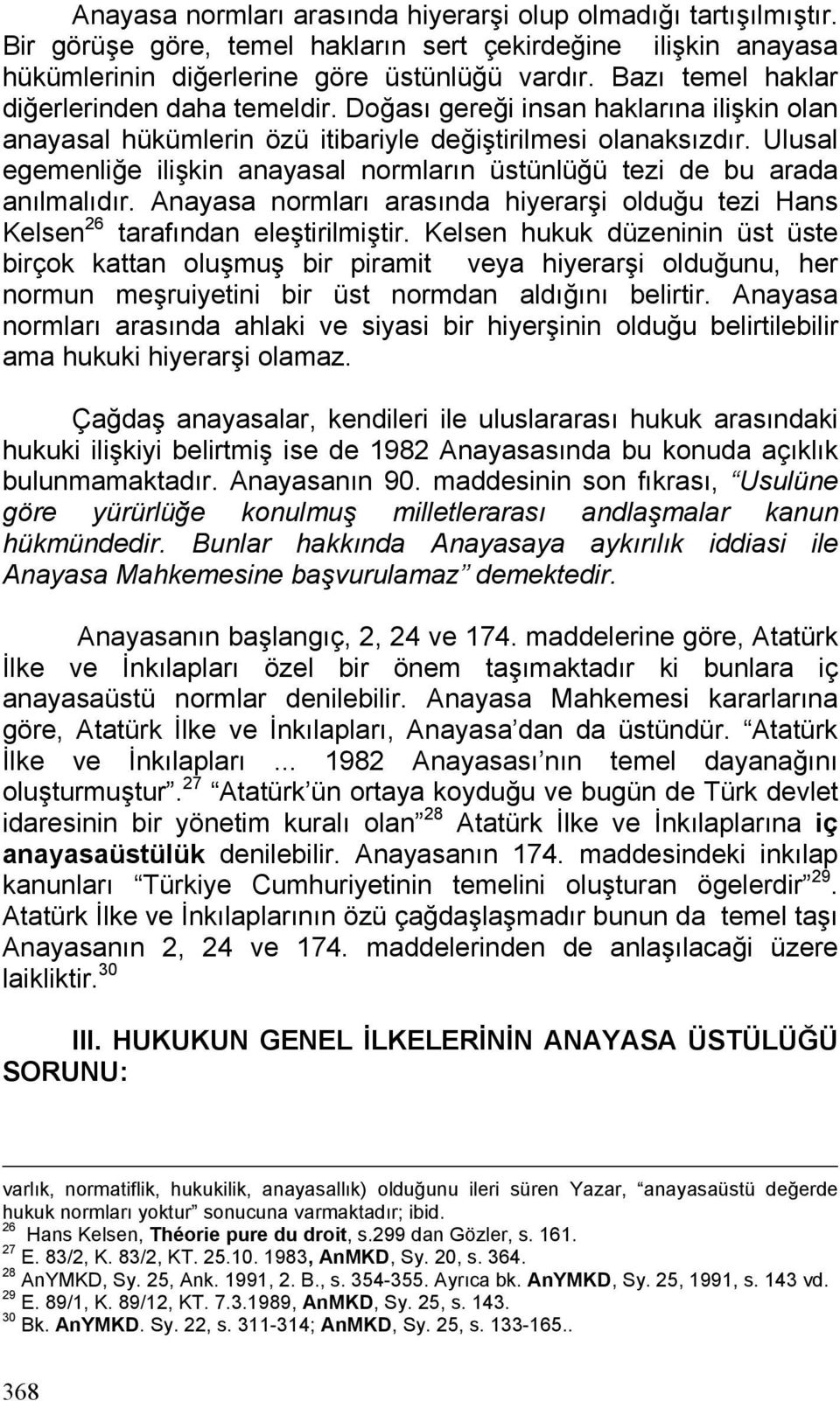 Ulusal egemenliğe ilişkin anayasal normların üstünlüğü tezi de bu arada anılmalıdır. Anayasa normları arasında hiyerarşi olduğu tezi Hans Kelsen 26 tarafından eleştirilmiştir.