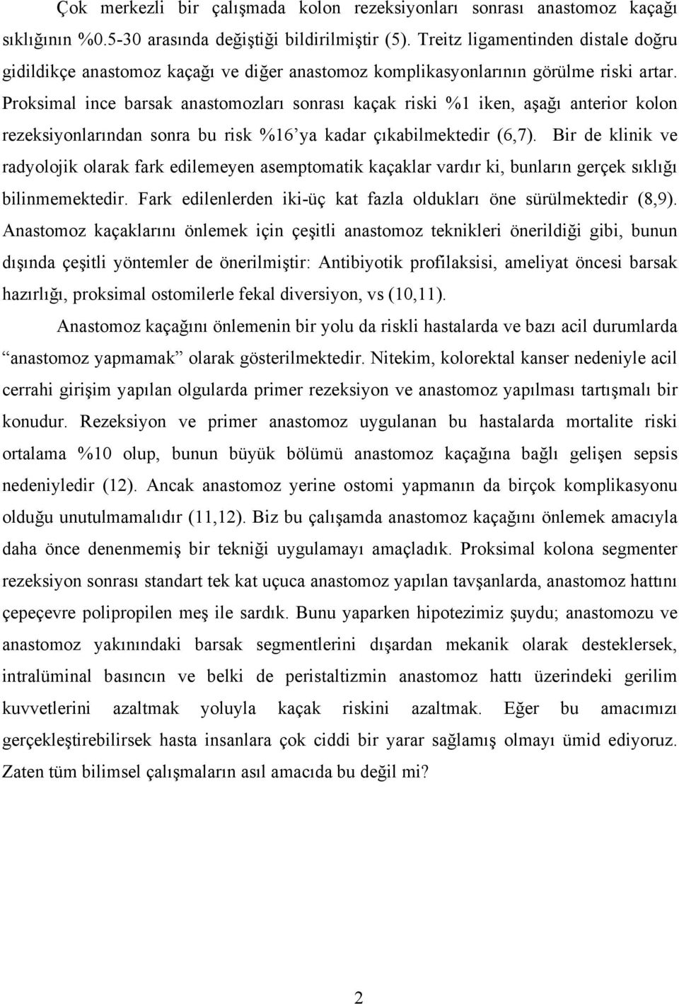 Proksimal ince barsak anastomozları sonrası kaçak riski %1 iken, aşağı anterior kolon rezeksiyonlarından sonra bu risk %16 ya kadar çıkabilmektedir (6,7).