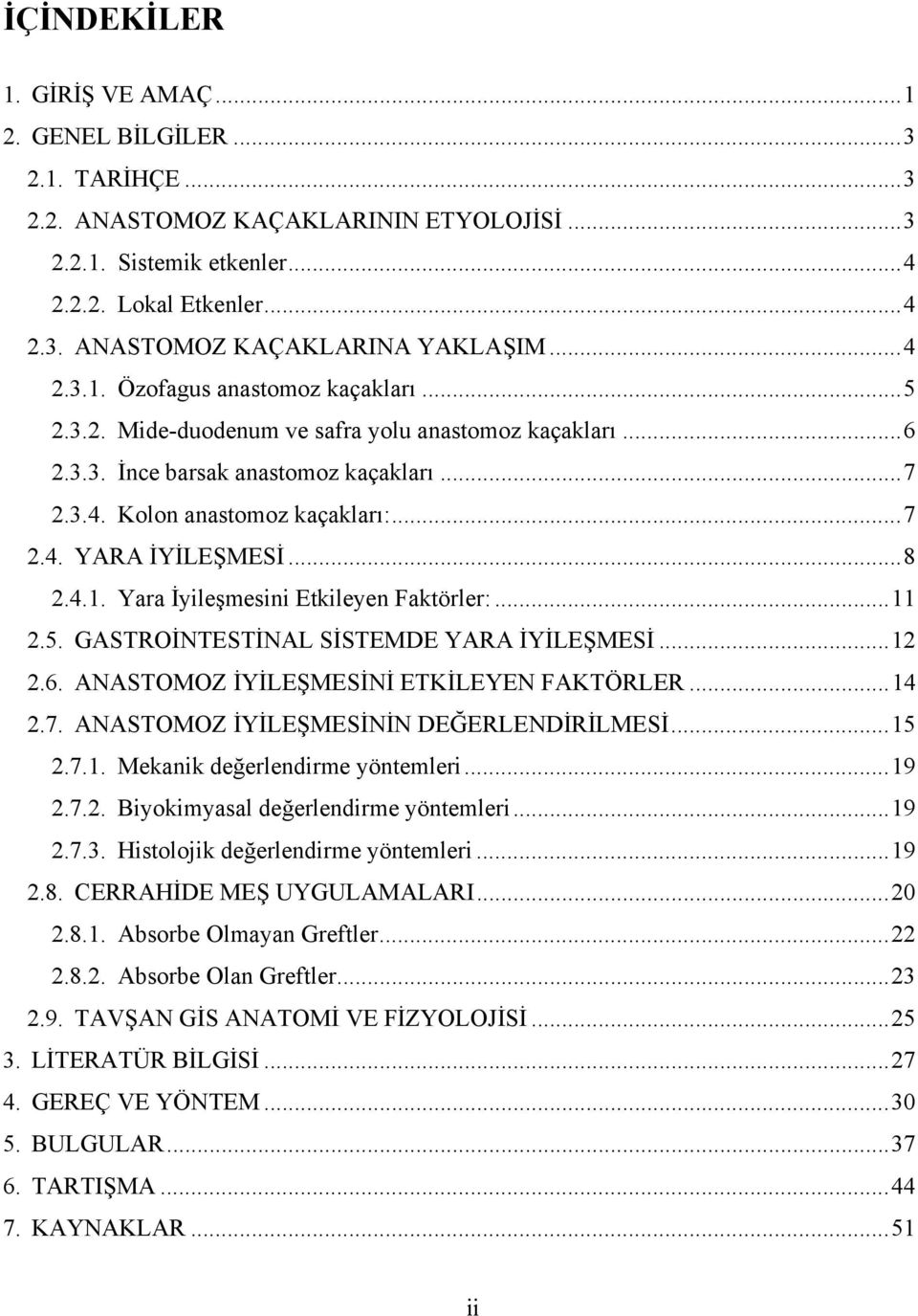 .. 8 2.4.1. Yara İyileşmesini Etkileyen Faktörler:... 11 2.5. GASTROİNTESTİNAL SİSTEMDE YARA İYİLEŞMESİ... 12 2.6. ANASTOMOZ İYİLEŞMESİNİ ETKİLEYEN FAKTÖRLER... 14 2.7.