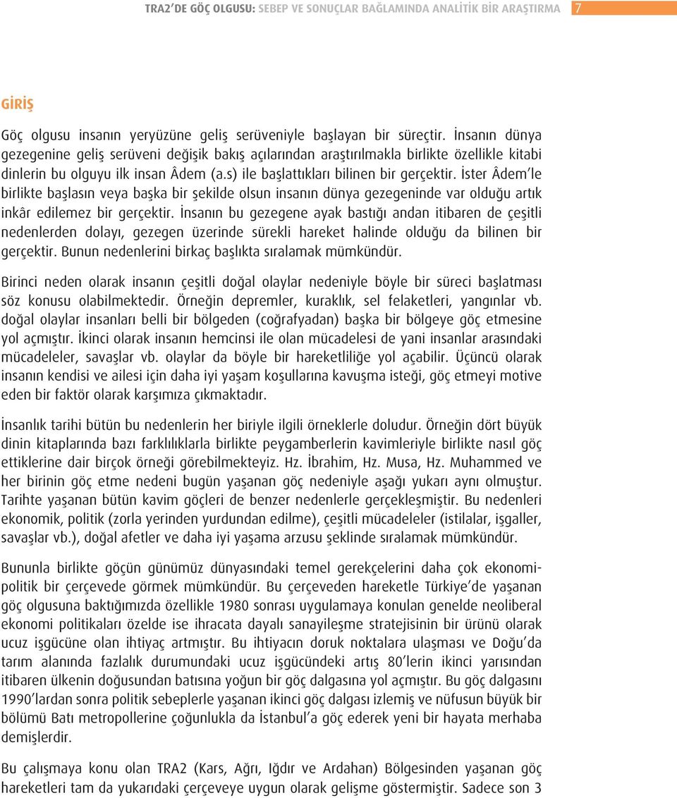 İster Âdem le birlikte başlasın veya başka bir şekilde olsun insanın dünya gezegeninde var olduğu artık inkâr edilemez bir gerçektir.