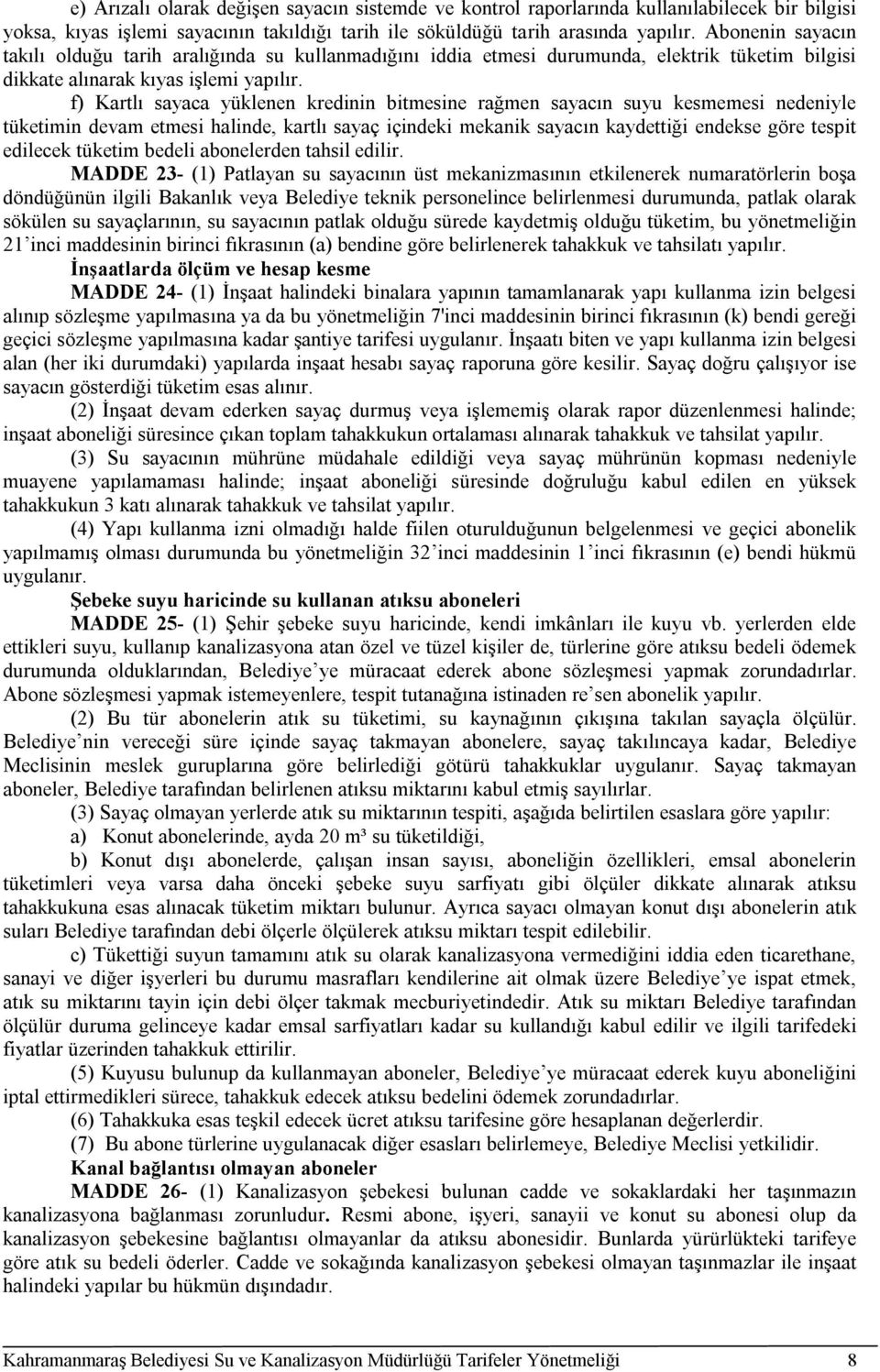 f) Kartlı sayaca yüklenen kredinin bitmesine rağmen sayacın suyu kesmemesi nedeniyle tüketimin devam etmesi halinde, kartlı sayaç içindeki mekanik sayacın kaydettiği endekse göre tespit edilecek