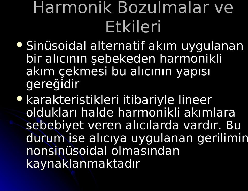 itibariyle lineer oldukları halde harmonikli akımlara sebebiyet veren alıcılarda