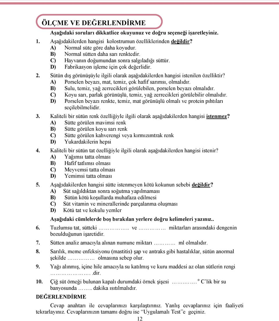 Sütün dış görünüşüyle ilgili olarak aşağıdakilerden hangisi istenilen özelliktir? A) Porselen beyazı, mat, temiz, çok hafif sarımsı, olmalıdır.